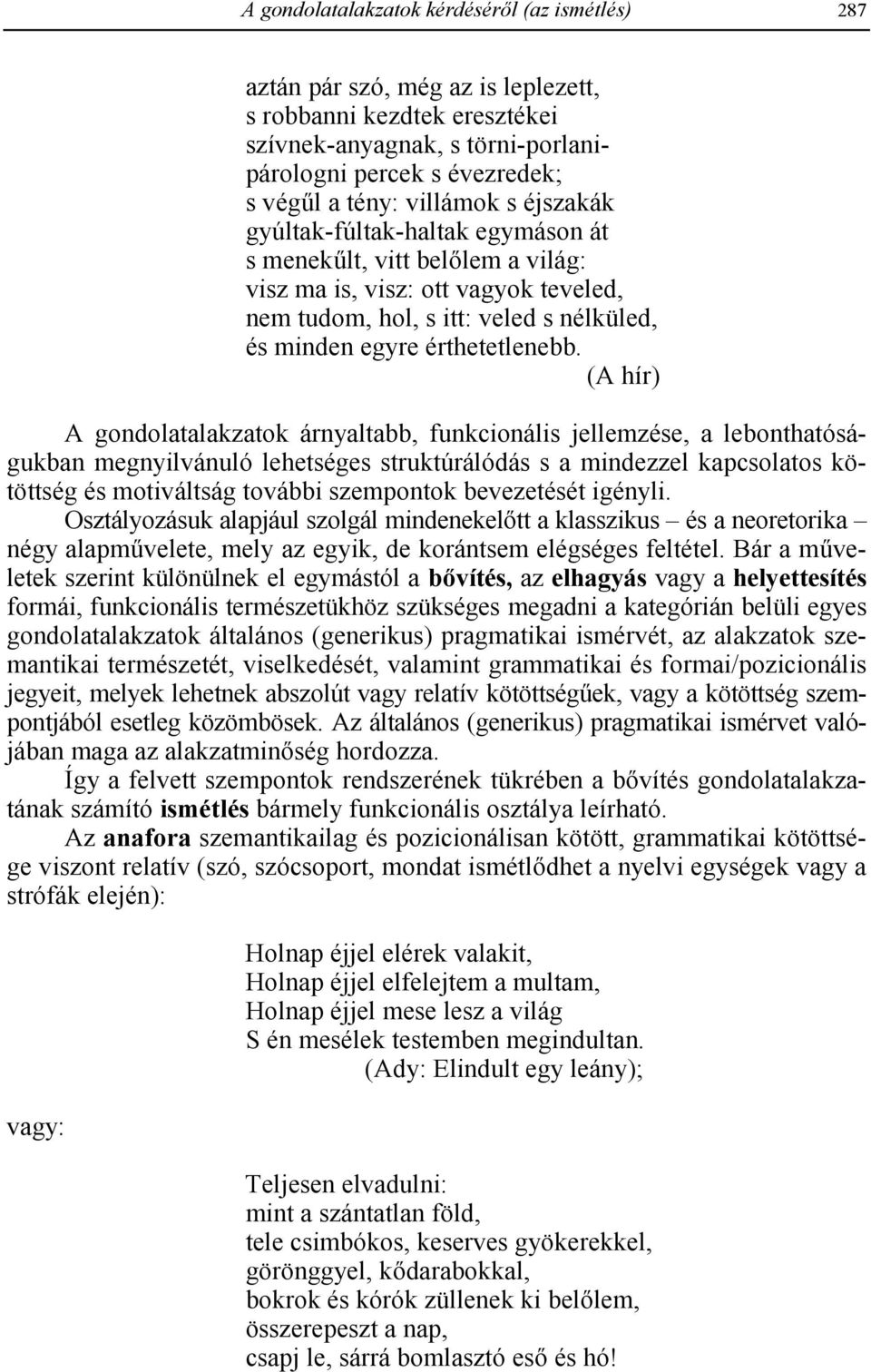 (A hír) A gondolatalakzatok árnyaltabb, funkcionális jellemzése, a lebonthatóságukban megnyilvánuló lehetséges struktúrálódás s a mindezzel kapcsolatos kötöttség és motiváltság további szempontok