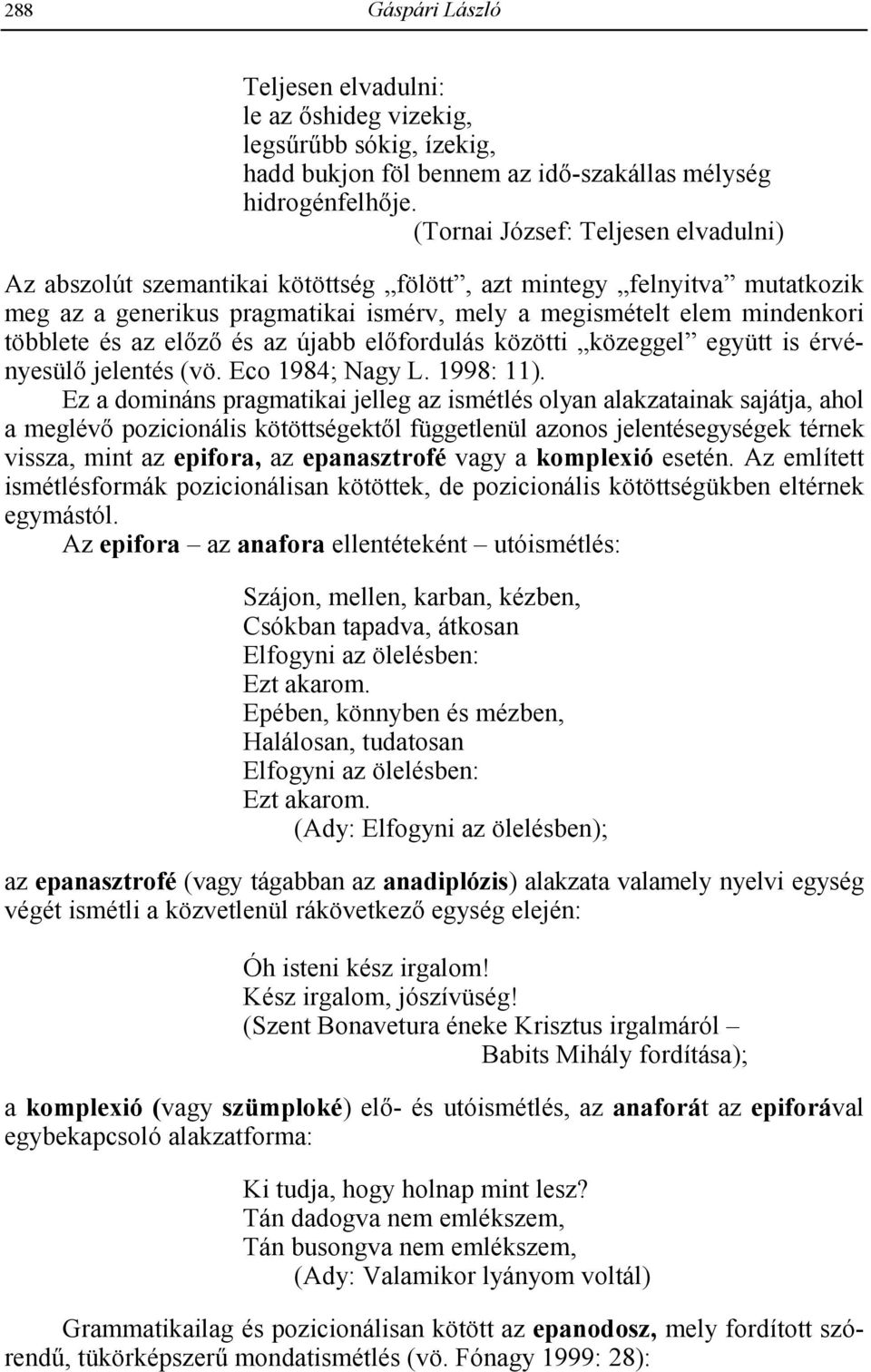 el-z- és az újabb el-fordulás közötti közeggel együtt is érvényesül- jelentés (vö. Eco 1984; Nagy L. 1998: 11).