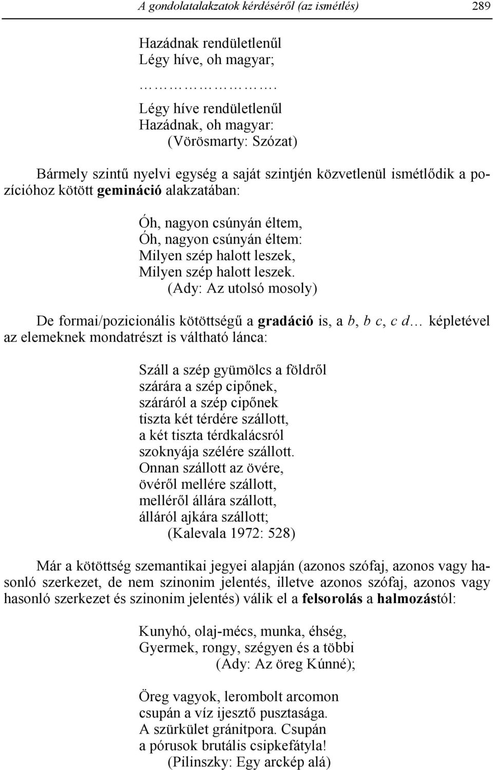 éltem, Óh, nagyon csúnyán éltem: Milyen szép halott leszek, Milyen szép halott leszek.