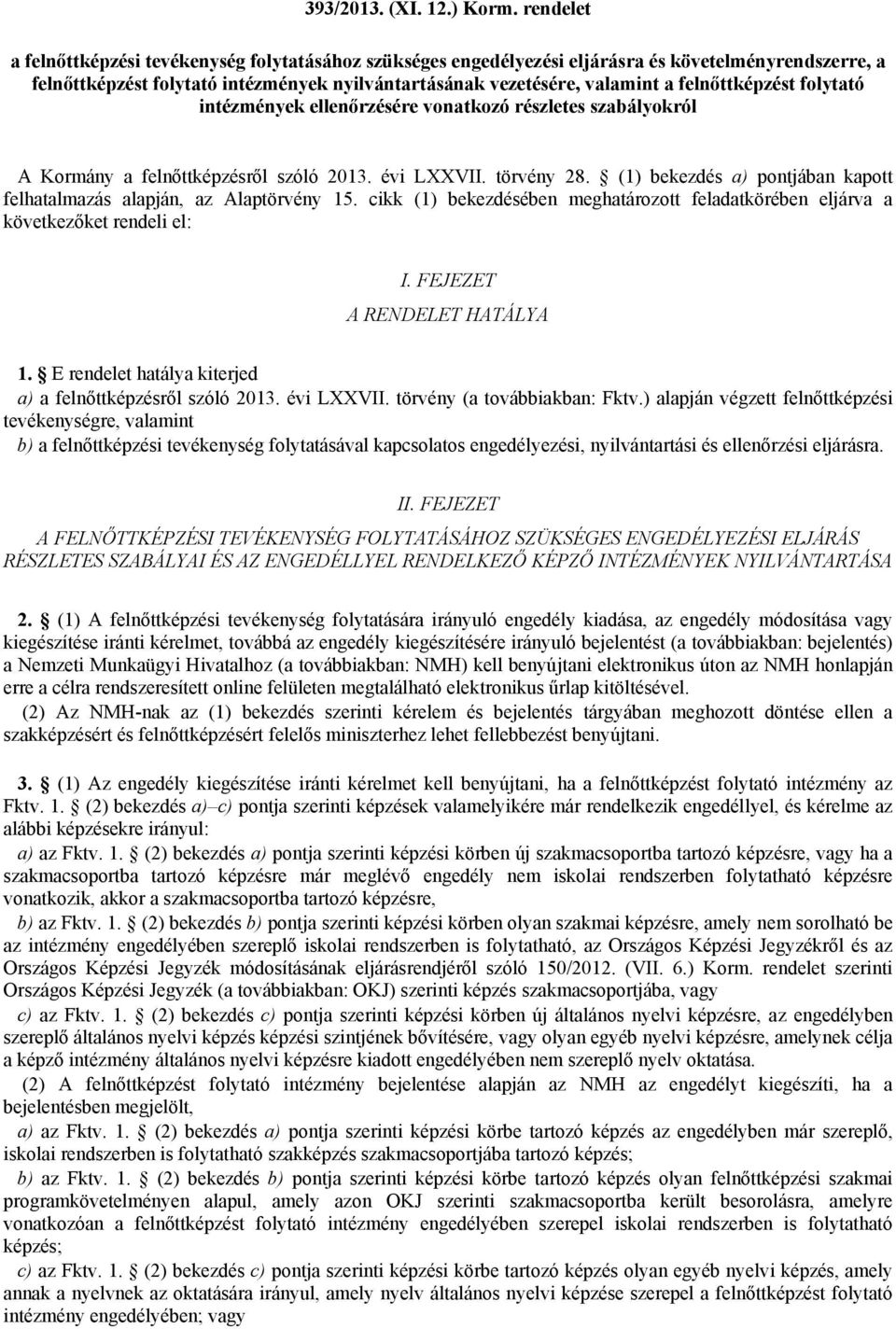 felnőttképzést folytató intézmények ellenőrzésére vonatkozó részletes szabályokról A Kormány a felnőttképzésről szóló 2013. évi LXXVII. törvény 28.