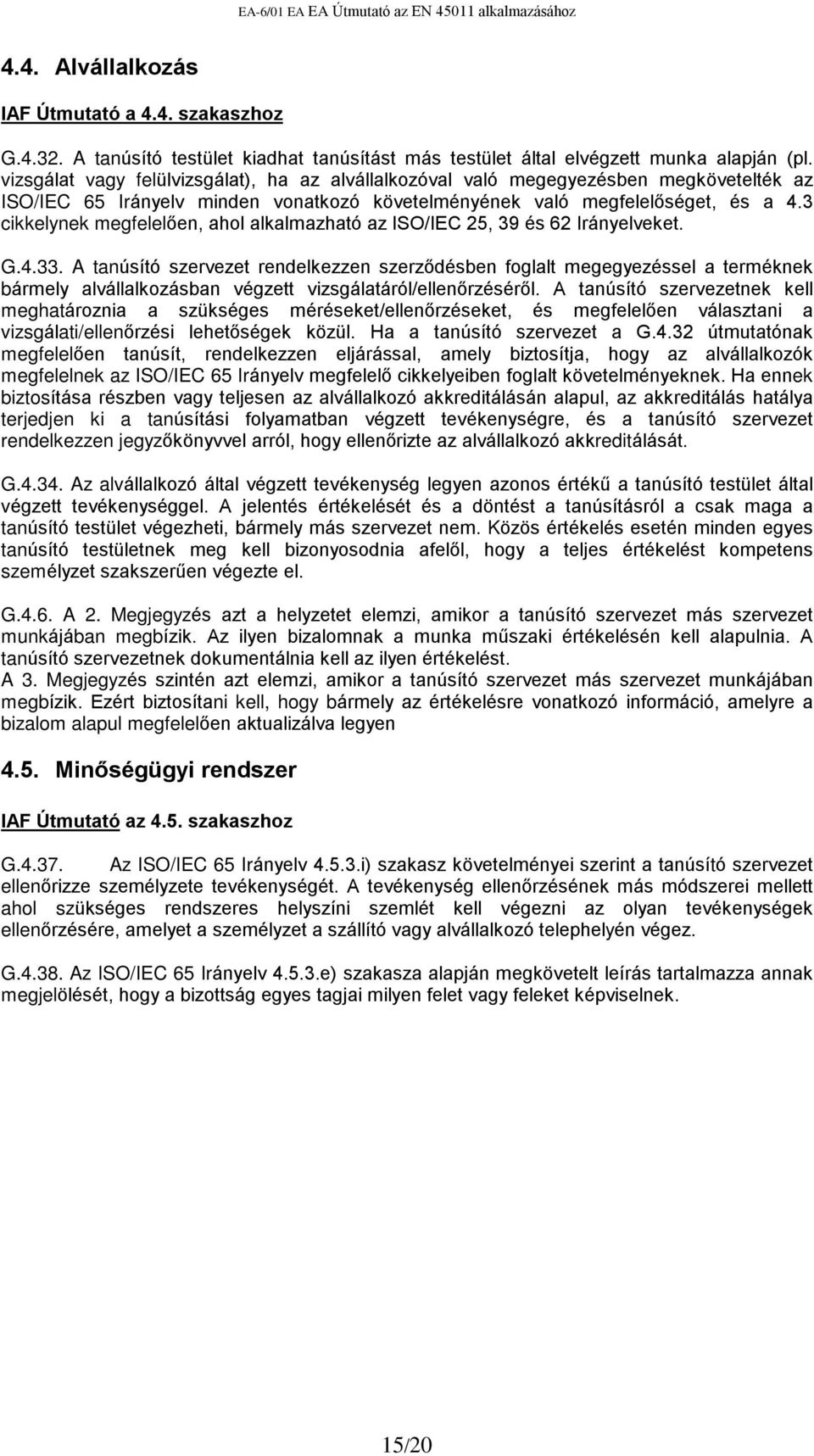 3 cikkelynek megfelelõen, ahol alkalmazható az ISO/IEC 25, 39 és 62 Irányelveket. G.4.33.