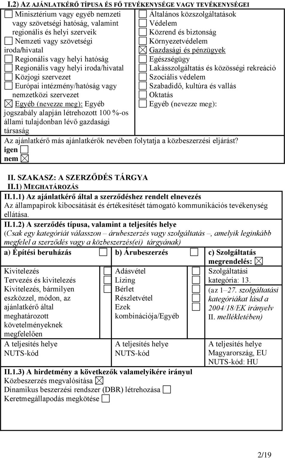 állami tulajdonban lévő gazdasági társaság Általános közszolgáltatások Védelem Közrend és biztonság Környezetvédelem Gazdasági és pénzügyek Egészségügy Lakásszolgáltatás és közösségi rekreáció