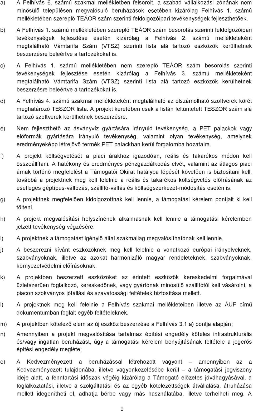 számú mellékletében szereplő TEÁOR szám besorolás szerinti feldolgozóipari tevékenységek fejlesztése esetén kizárólag a Felhívás 2.