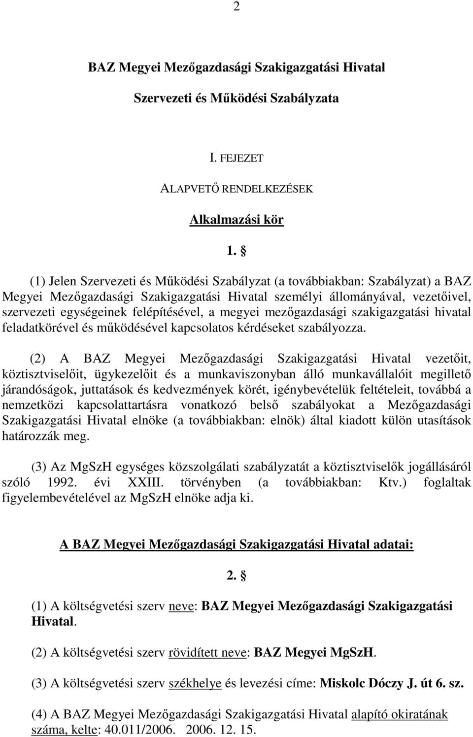 megyei mezıgazdasági szakigazgatási hivatal feladatkörével és mőködésével kapcsolatos kérdéseket szabályozza.