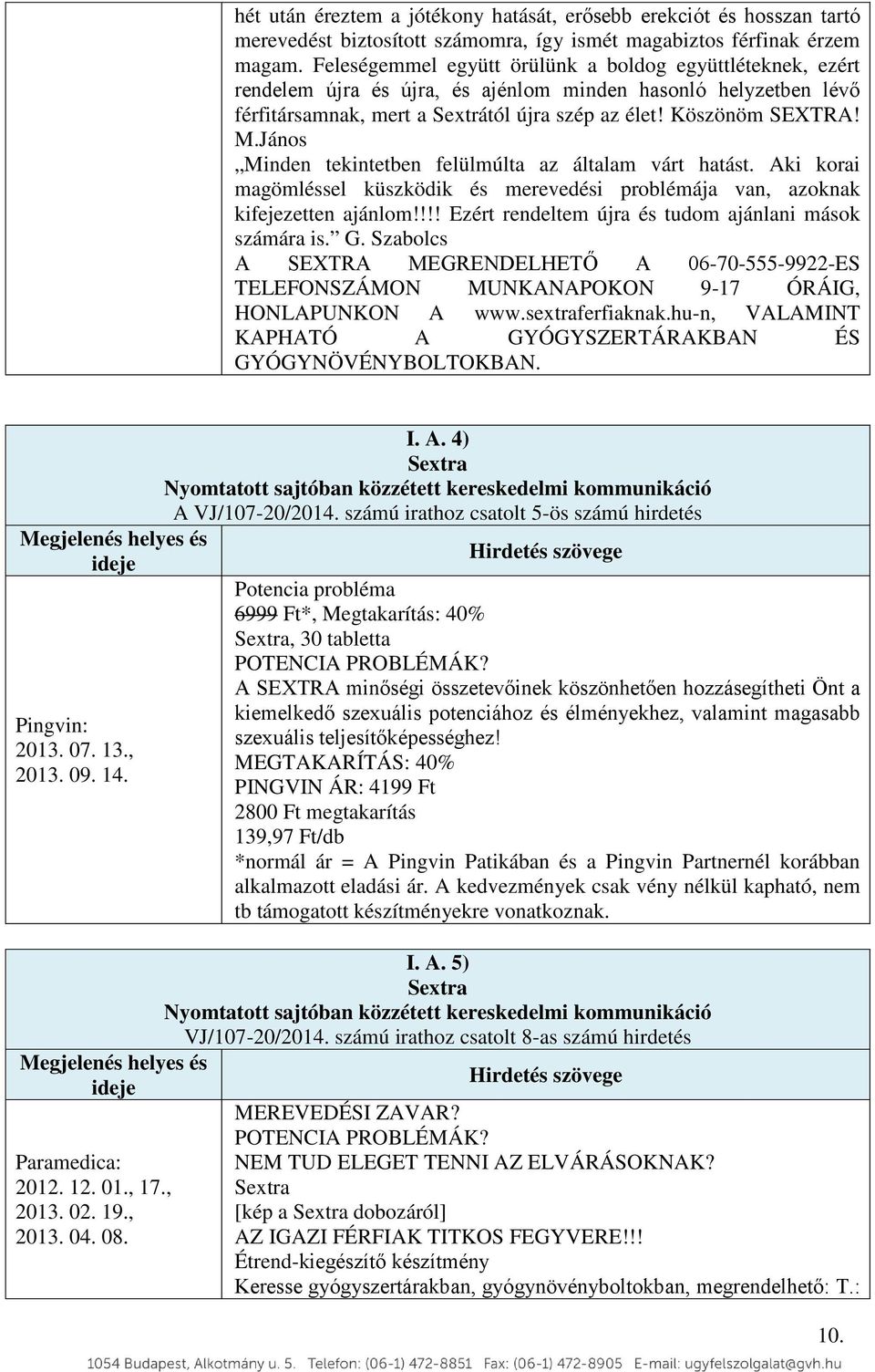 János Minden tekintetben felülmúlta az általam várt hatást. Aki korai magömléssel küszködik és merevedési problémája van, azoknak kifejezetten ajánlom!