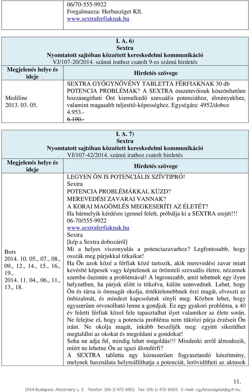 számú irathoz csatolt 9-es számú hirdetés Hirdetés szövege SEXTRA GYÓGYNÖVÉNY TABLETTA FÉRFIAKNAK 30 db POTENCIA PROBLÉMÁK?