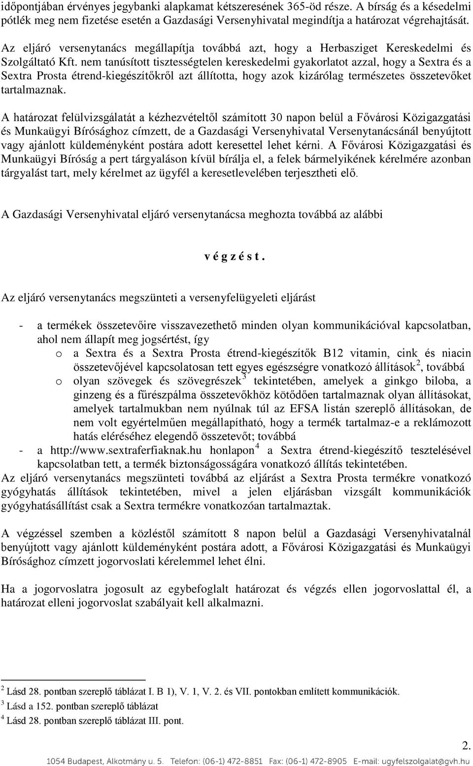 nem tanúsított tisztességtelen kereskedelmi gyakorlatot azzal, hogy a Sextra és a Sextra Prosta étrend-kiegészítőkről azt állította, hogy azok kizárólag természetes összetevőket tartalmaznak.