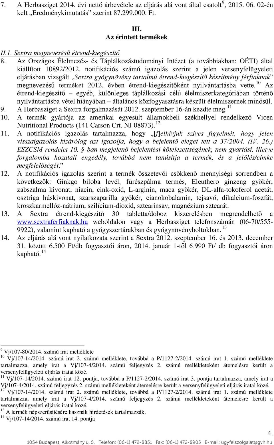 notifikációs számú igazolás szerint a jelen versenyfelügyeleti eljárásban vizsgált Sextra gyógynövény tartalmú étrend-kiegészítő készítmény férfiaknak megnevezésű terméket 2012.