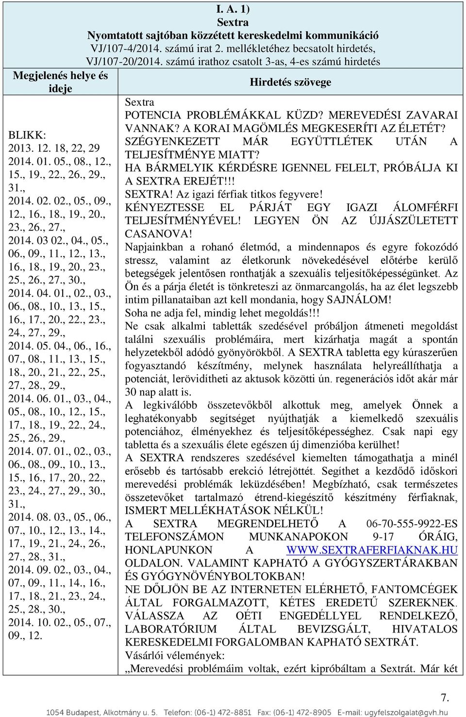 , 22., 25., 27., 28., 29., 2014. 06. 01., 03., 04., 05., 08., 10., 12., 15., 17., 18., 19., 22., 24., 25., 26., 29., 2014. 07. 01., 02., 03., 06., 08., 09., 10., 13., 15., 16., 17., 20., 22., 23., 24., 27., 29., 30.