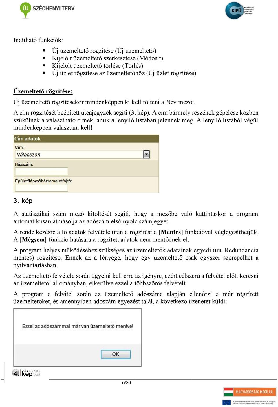 A cím bármely részének gépelése közben szűkülnek a választható címek, amik a lenyíló listában jelennek meg. A lenyíló listából végül mindenképpen választani kell! 3.
