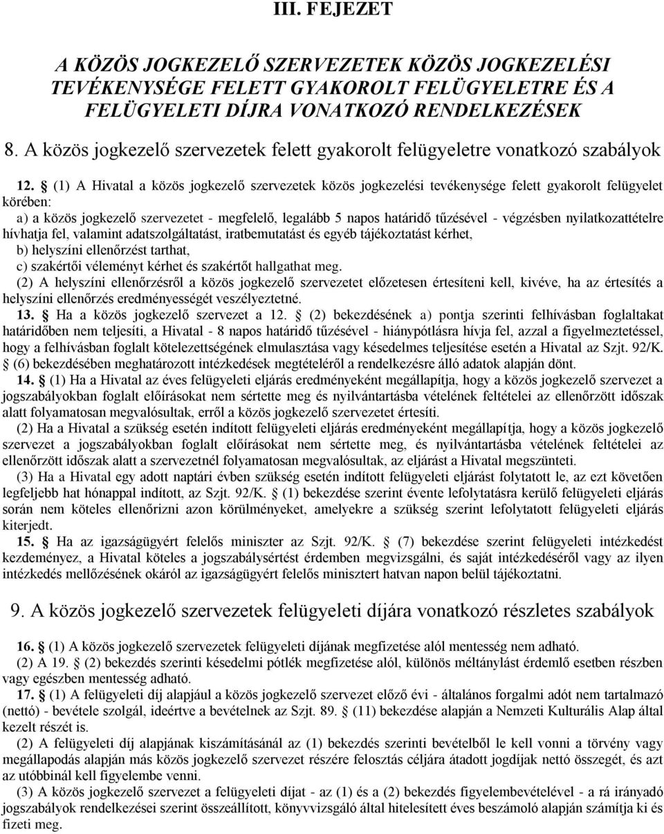 (1) A Hivatal a közös jogkezelő szervezetek közös jogkezelési tevékenysége felett gyakorolt felügyelet körében: a) a közös jogkezelő szervezetet - megfelelő, legalább 5 napos határidő tűzésével -