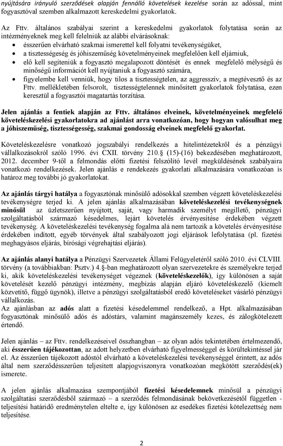 tevékenységüket, a tisztességeség és jóhiszeműség követelményeinek megfelelően kell eljárniuk, elő kell segíteniük a fogyasztó megalapozott döntését és ennek megfelelő mélységű és minőségű