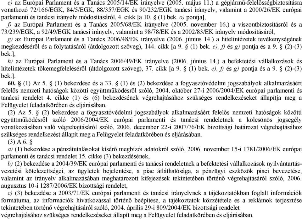 cikk [a 10. (1) bek. o) pontja], f) az Európai Parlament és a Tanács 2005/68/EK irányelve (2005. november 16.