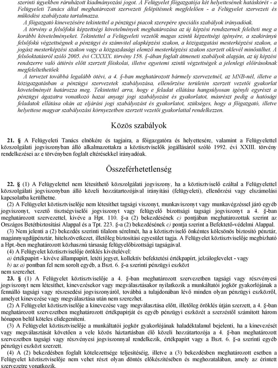 A főigazgató kinevezésére tekintettel a pénzügyi piacok szerepére speciális szabályok irányadóak.