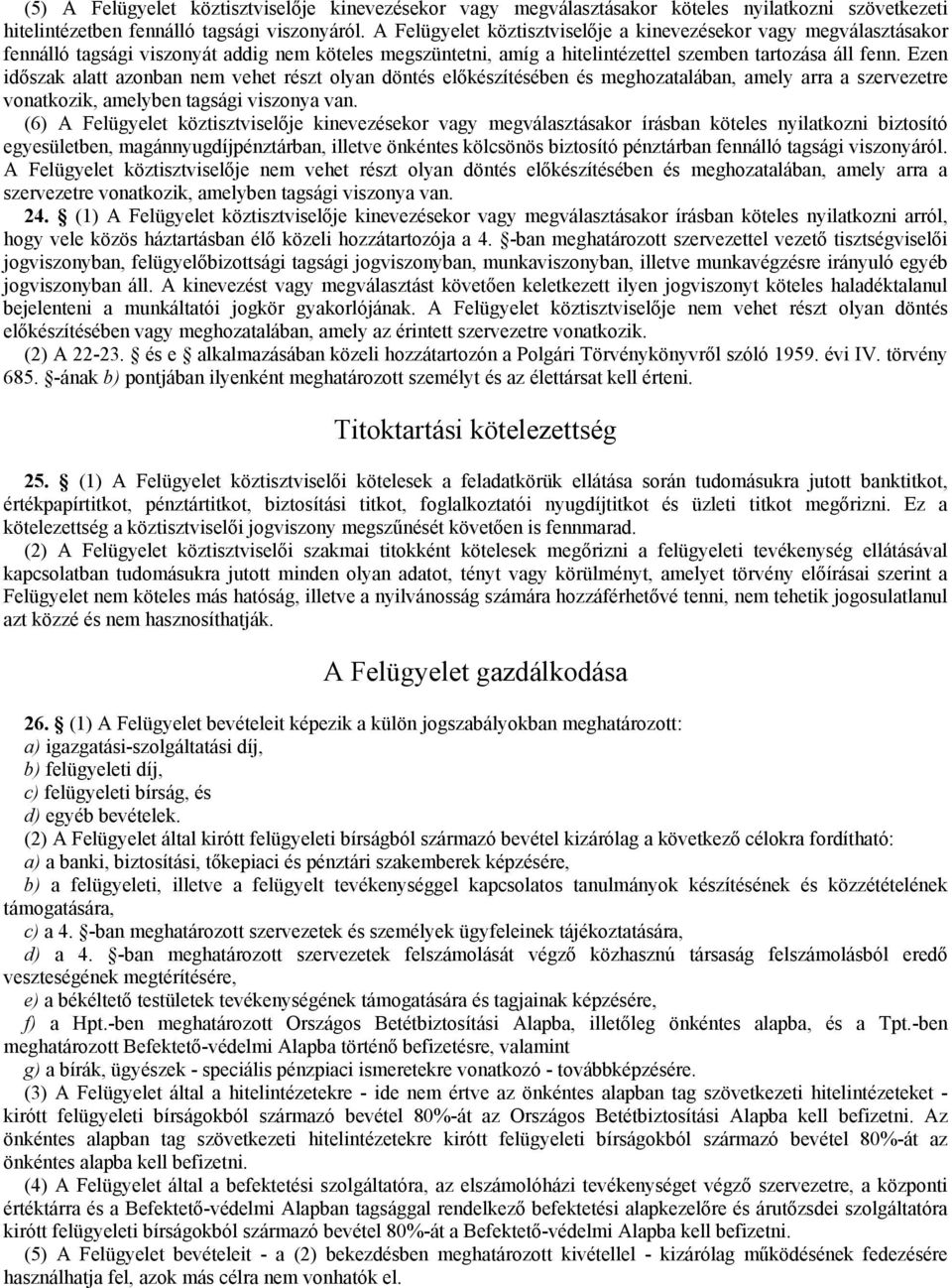 Ezen időszak alatt azonban nem vehet részt olyan döntés előkészítésében és meghozatalában, amely arra a szervezetre vonatkozik, amelyben tagsági viszonya van.