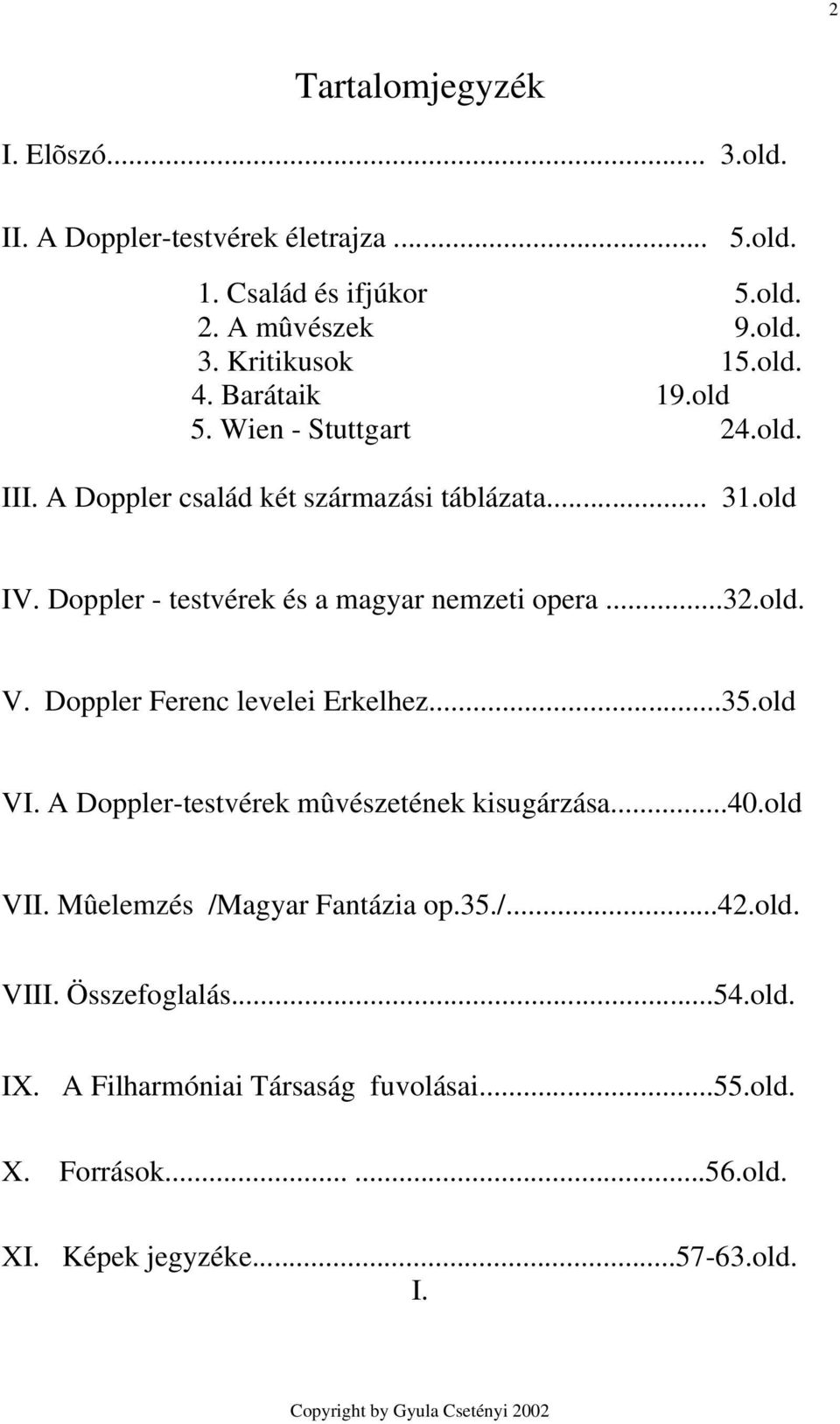 ..32.old. V. Doppler Ferenc levelei Erkelhez...35.old VI. A Doppler-testvérek mûvészetének kisugárzása...40.old VII. Mûelemzés /Magyar Fantázia op.35./...42.