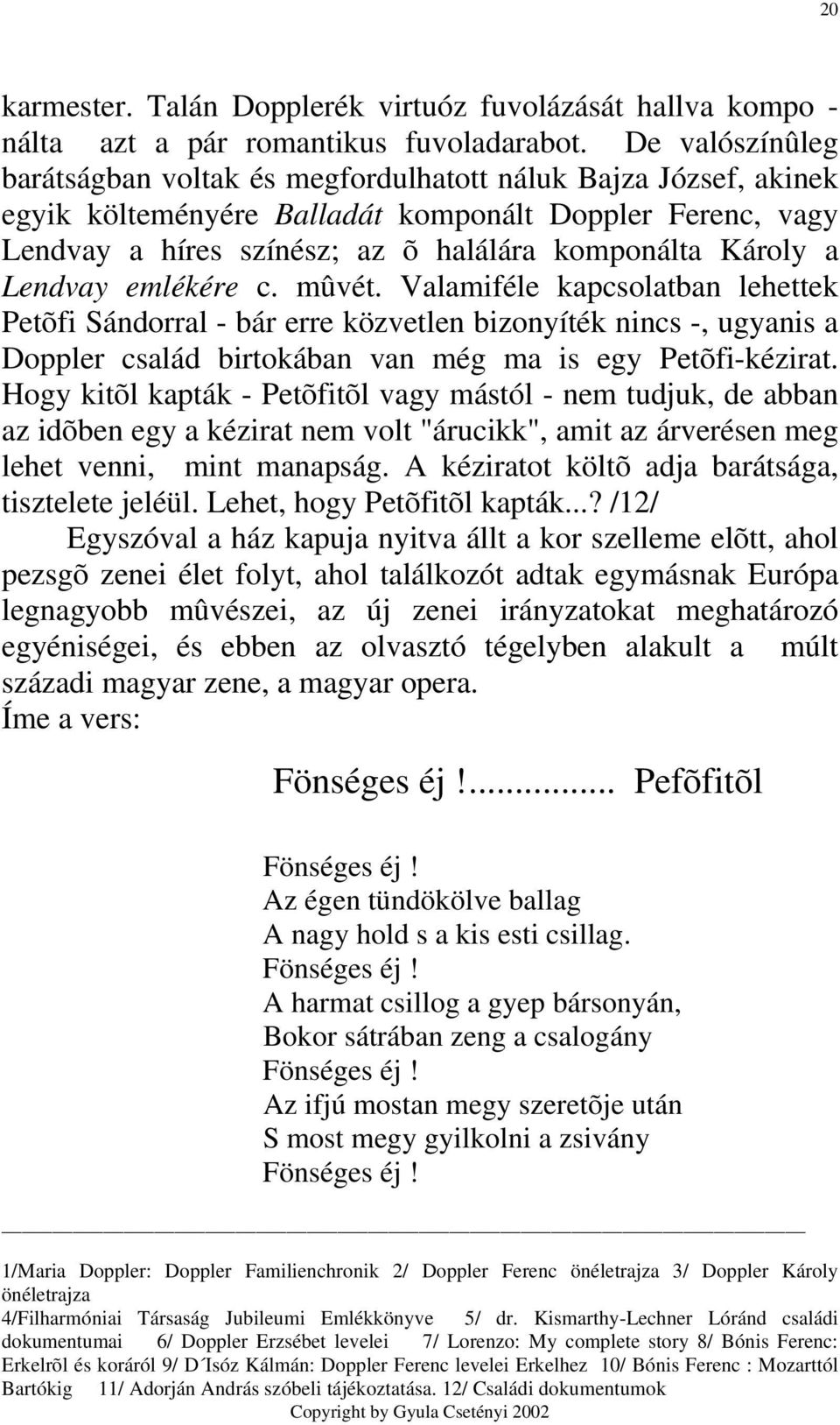 Lendvay emlékére c. mûvét. Valamiféle kapcsolatban lehettek Petõfi Sándorral - bár erre közvetlen bizonyíték nincs -, ugyanis a Doppler család birtokában van még ma is egy Petõfi-kézirat.