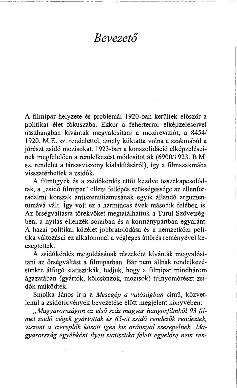 A filmügyek és a zsidókérdés ettől kezdve összekapcsolódtak, a zsidó filmipar" elleni fellépés szükségessége az ellenforradalmi korszak antiszemitizmusának egyik állandó argumentumává vált.