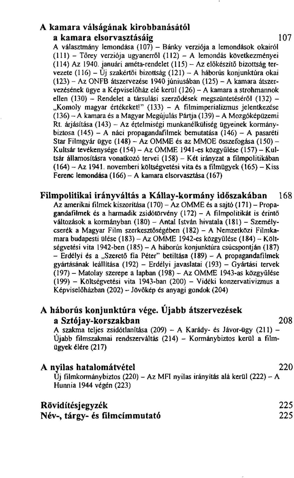 januári améta-rendelet (115) - Az előkészítő bizottság tervezete (116) - Uj szakértői bizottság (121) - A háborús konjunktúra okai (123) - Az ONFB átszervezése 1940 júniusában (125) - A kamara