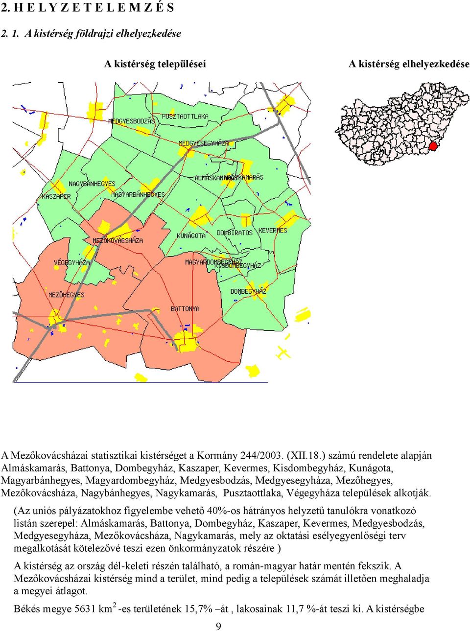 Mezőkovácsháza, Nagybánhegyes, Nagykamarás, Pusztaottlaka, Végegyháza települések alkotják.