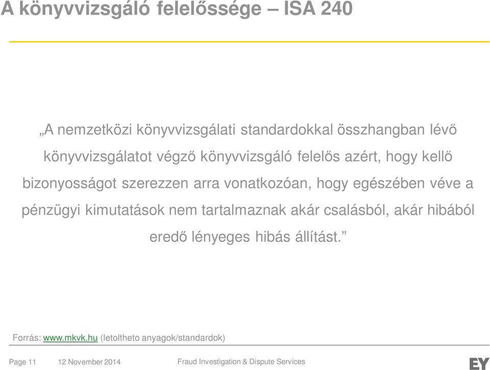 arra vonatkozóan, hogy egészében véve a pénzügyi kimutatások nem tartalmaznak akár csalásból,