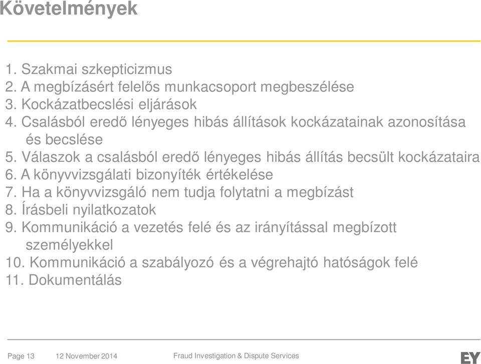 Válaszok a csalásból eredő lényeges hibás állítás becsült kockázataira 6. A könyvvizsgálati bizonyíték értékelése 7.