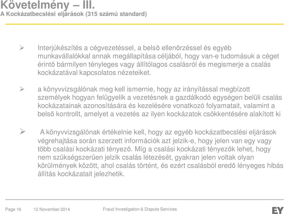 bármilyen tényleges vagy állítólagos csalásról és megismerje a csalás kockázatával kapcsolatos nézeteiket.