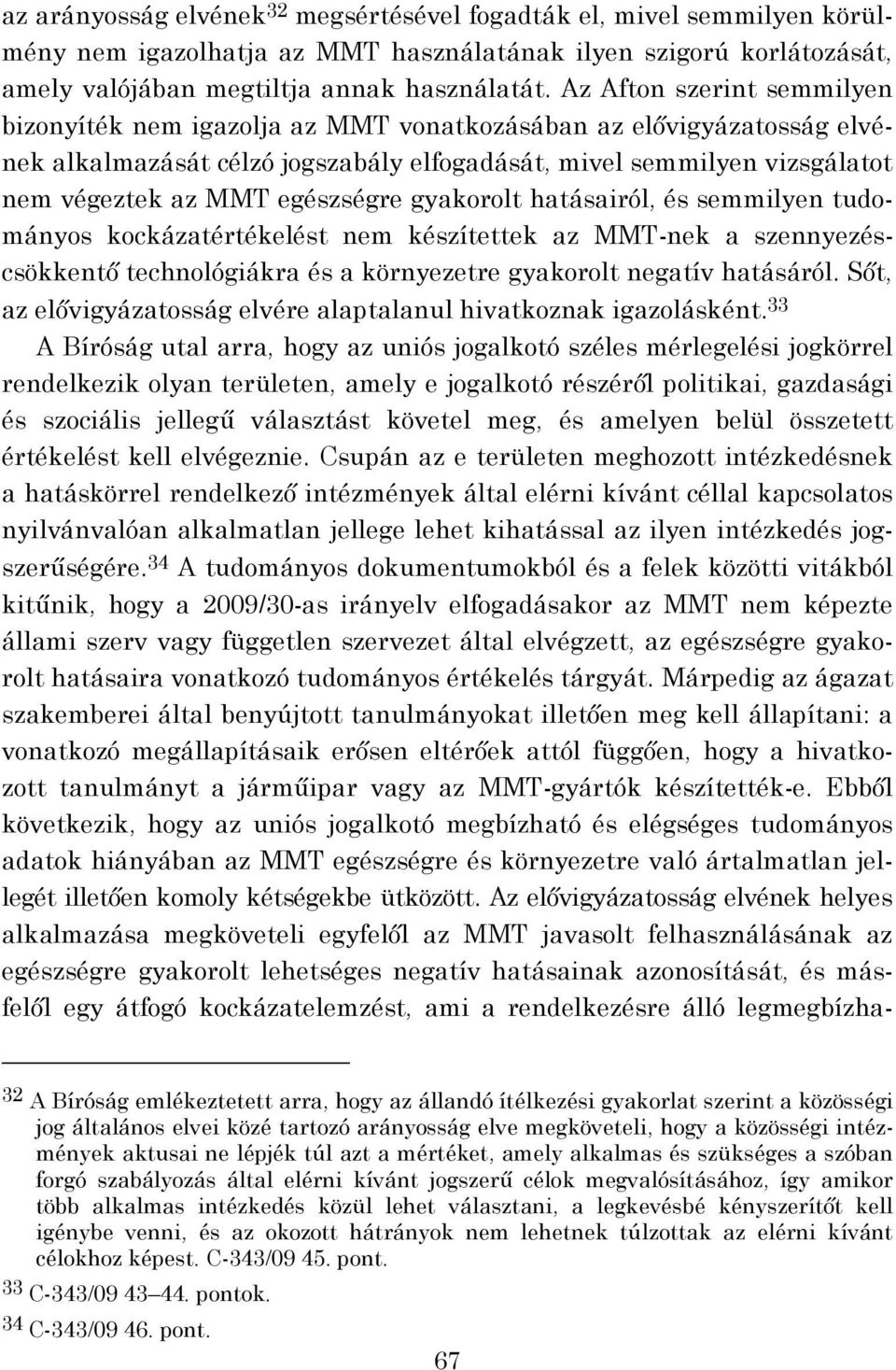 egészségre gyakorolt hatásairól, és semmilyen tudományos kockázatértékelést nem készítettek az MMT-nek a szennyezéscsökkentő technológiákra és a környezetre gyakorolt negatív hatásáról.