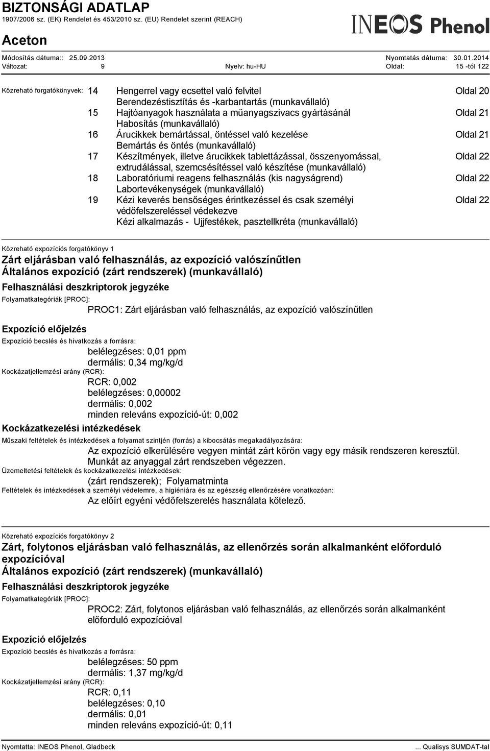 tablettázással, összenyomással, extrudálással, szemcsésítéssel való készítése (munkavállaló) Oldal 22 18 Laboratóriumi reagens felhasználás (kis nagyságrend) Labortevékenységek (munkavállaló) Oldal