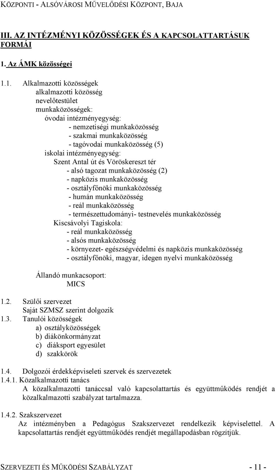 1. Alkalmazotti közösségek alkalmazotti közösség nevelőtestület munkaközösségek: óvodai intézményegység: - nemzetiségi munkaközösség - szakmai munkaközösség - tagóvodai munkaközösség (5) iskolai