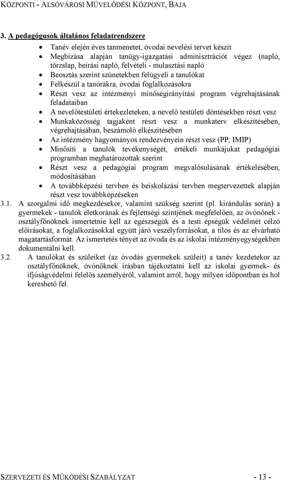 feladataiban A nevelőtestületi értekezleteken, a nevelő testületi döntésekben részt vesz Munkaközösség tagjaként részt vesz a munkaterv elkészítésében, végrehajtásában, beszámoló elkészítésében Az