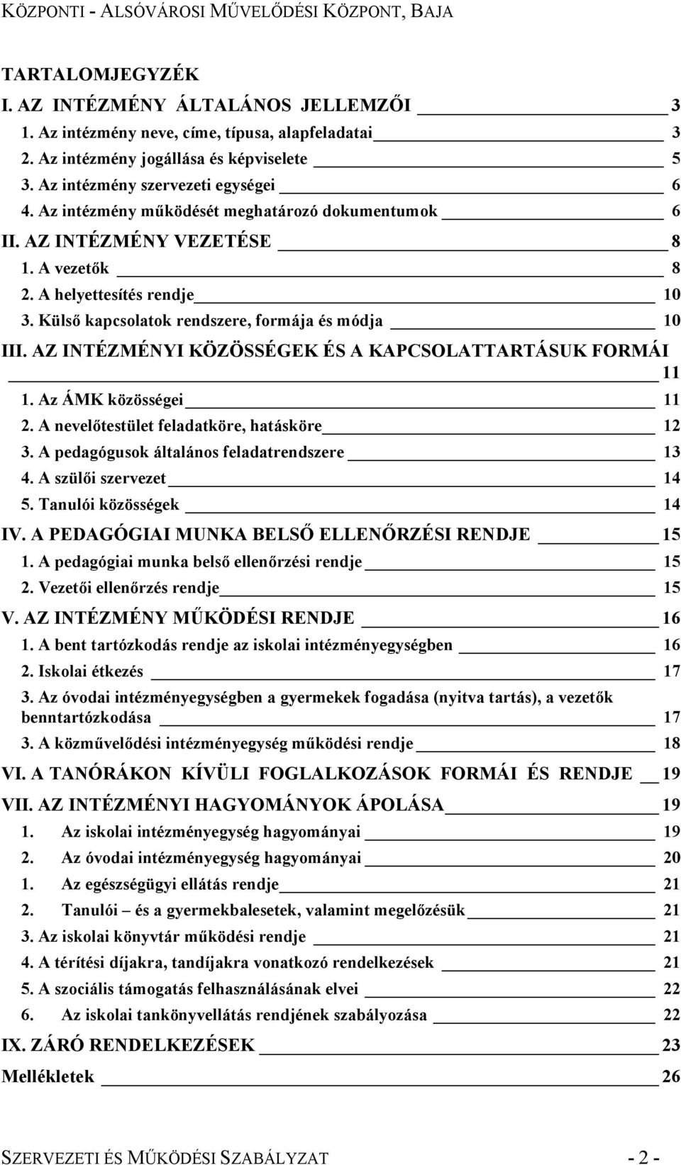 AZ INTÉZMÉNYI KÖZÖSSÉGEK ÉS A KAPCSOLATTARTÁSUK FORMÁI 11 1. Az ÁMK közösségei 11 2. A nevelőtestület feladatköre, hatásköre 12 3. A pedagógusok általános feladatrendszere 13 4.