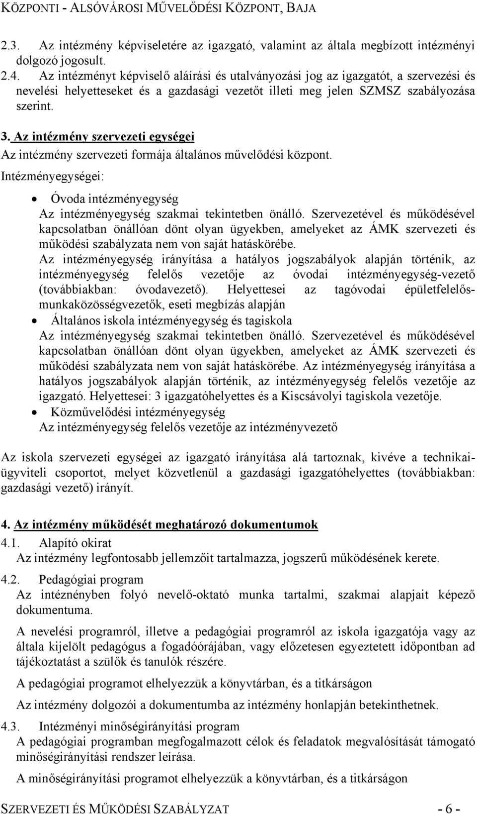 Az intézmény szervezeti egységei Az intézmény szervezeti formája általános művelődési központ. Intézményegységei: Óvoda intézményegység Az intézményegység szakmai tekintetben önálló.