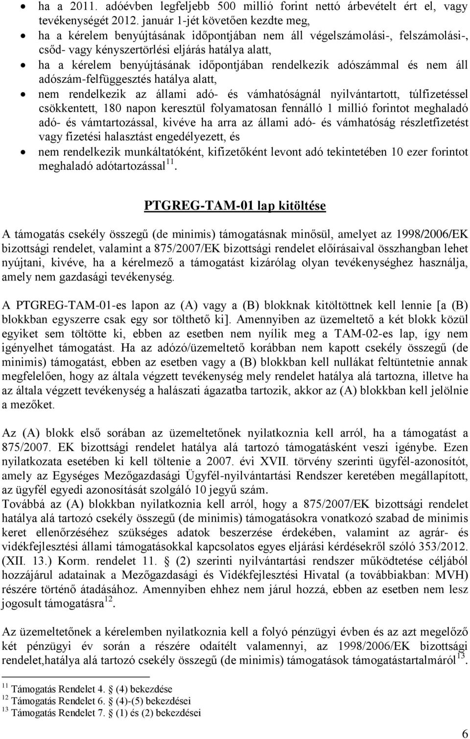 időpontjában rendelkezik adószámmal és nem áll adószám-felfüggesztés hatálya alatt, nem rendelkezik az állami adó- és vámhatóságnál nyilvántartott, túlfizetéssel csökkentett, 180 napon keresztül