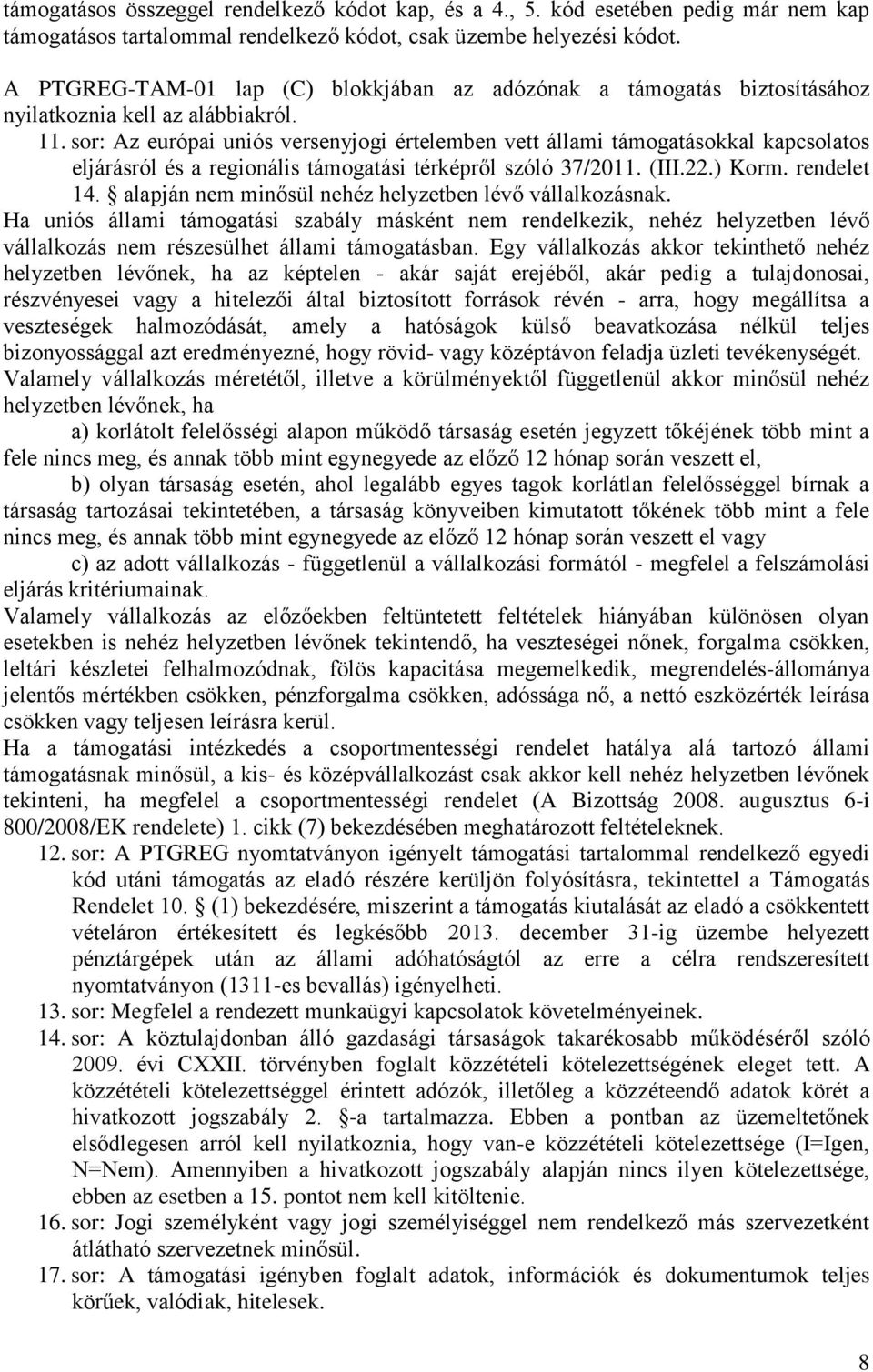 sor: Az európai uniós versenyjogi értelemben vett állami támogatásokkal kapcsolatos eljárásról és a regionális támogatási térképről szóló 37/2011. (III.22.) Korm. rendelet 14.