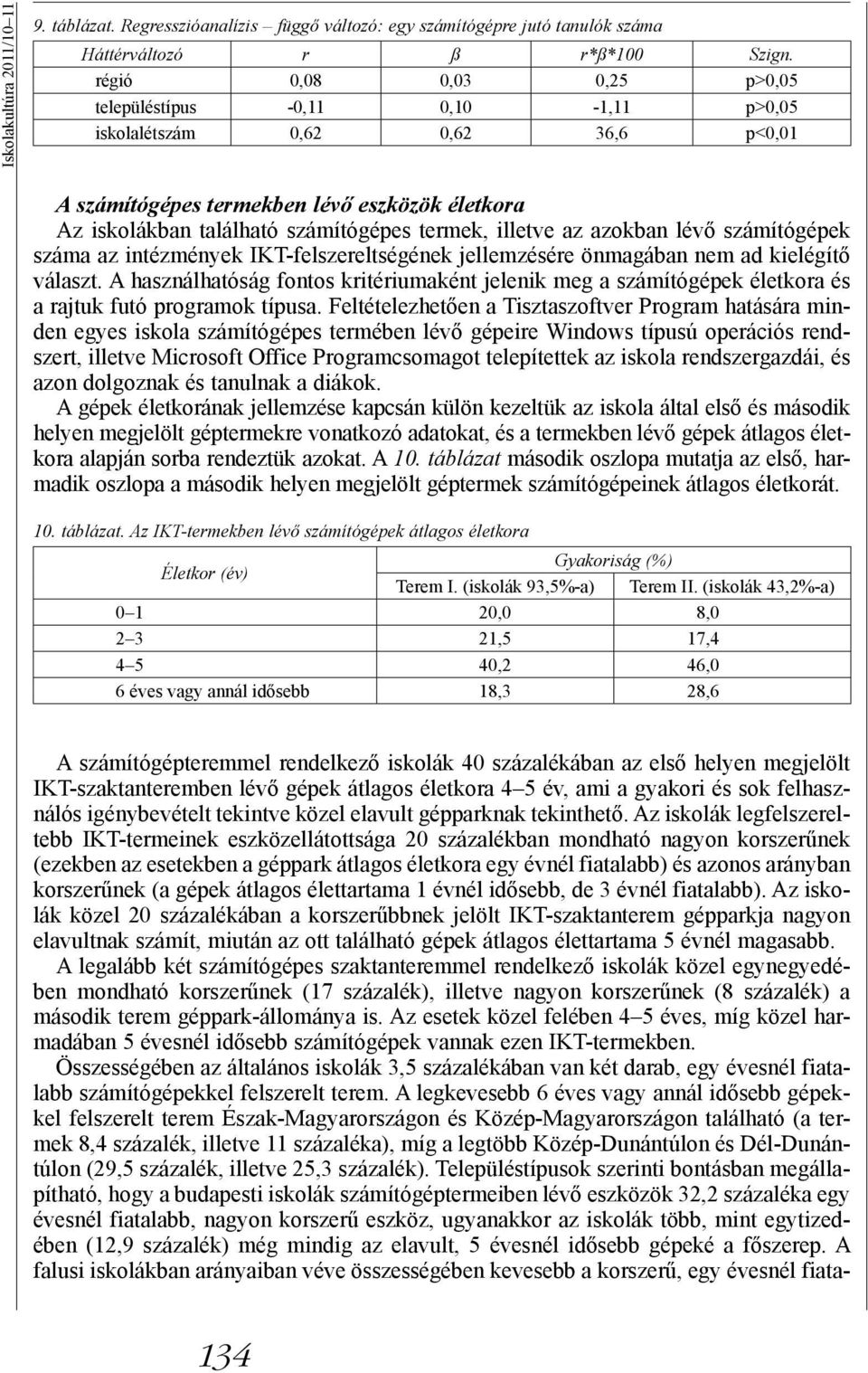 illetve az azokban lévő számítógépek száma az intézmények IKT-felszereltségének jellemzésére önmagában nem ad kielégítő választ.