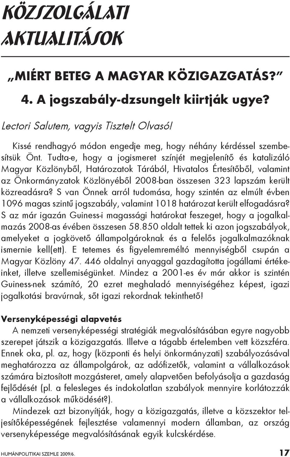 Tudta-e, hogy a jogismeret színjét megjelenítő és katalizáló Magyar Közlönyből, Határozatok Tárából, Hivatalos Értesítőből, valamint az Önkormányzatok Közlönyéből 2008-ban összesen 323 lapszám került