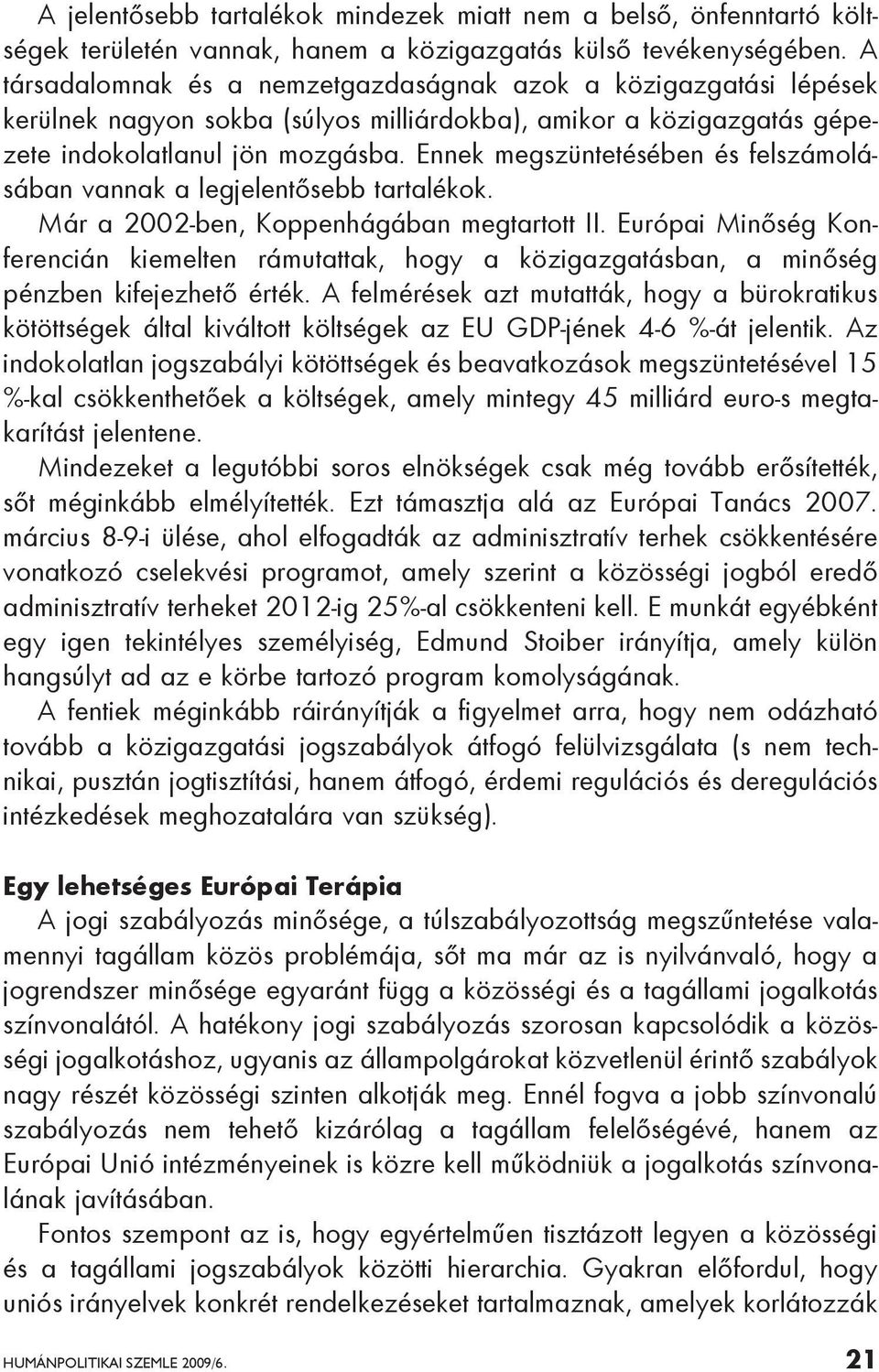 Ennek megszüntetésében és felszámolásában vannak a legjelentősebb tartalékok. Már a 2002-ben, Koppenhágában megtartott II.