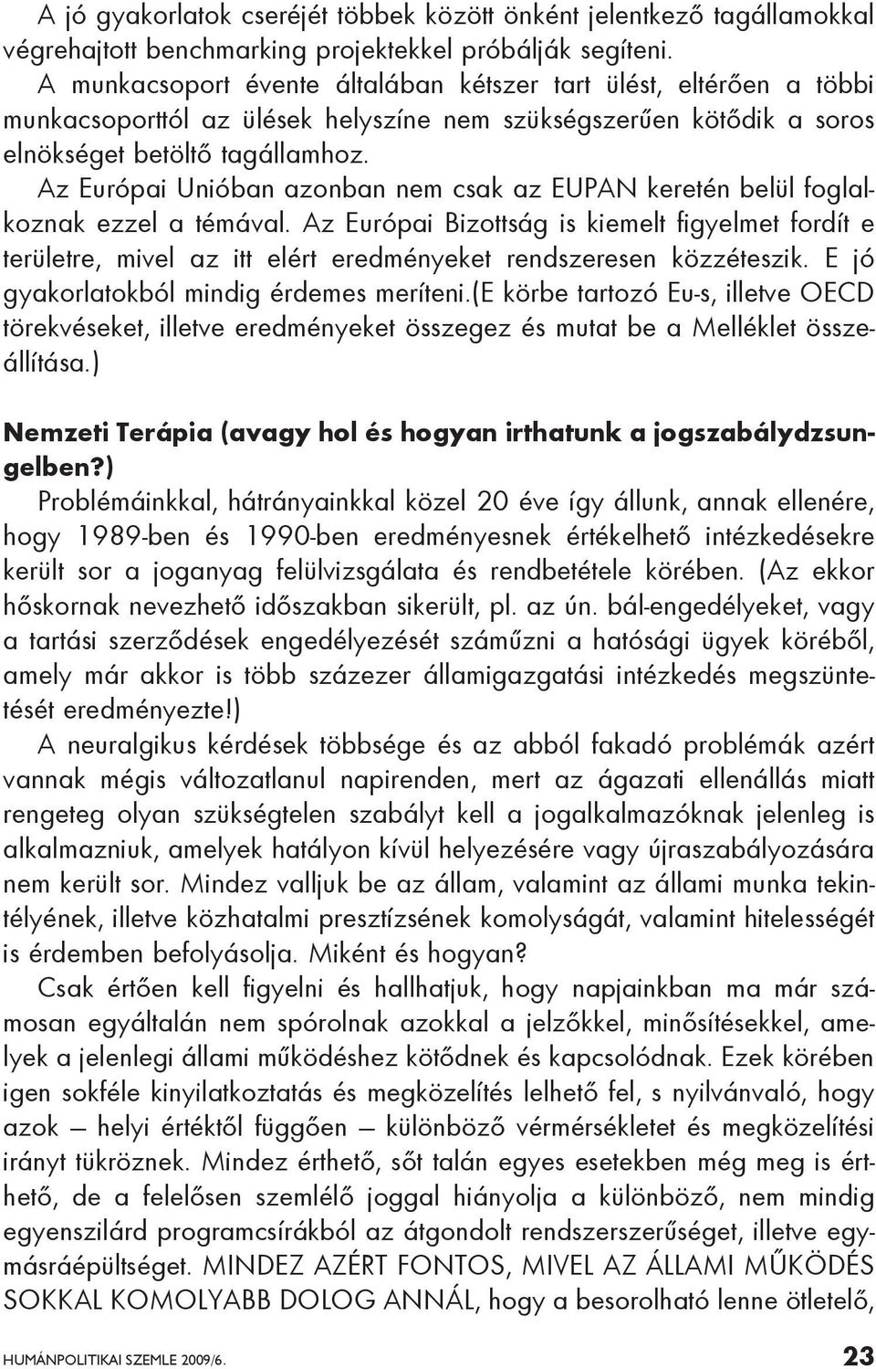 Az Európai Unióban azonban nem csak az EUPAN keretén belül foglalkoznak ezzel a témával.