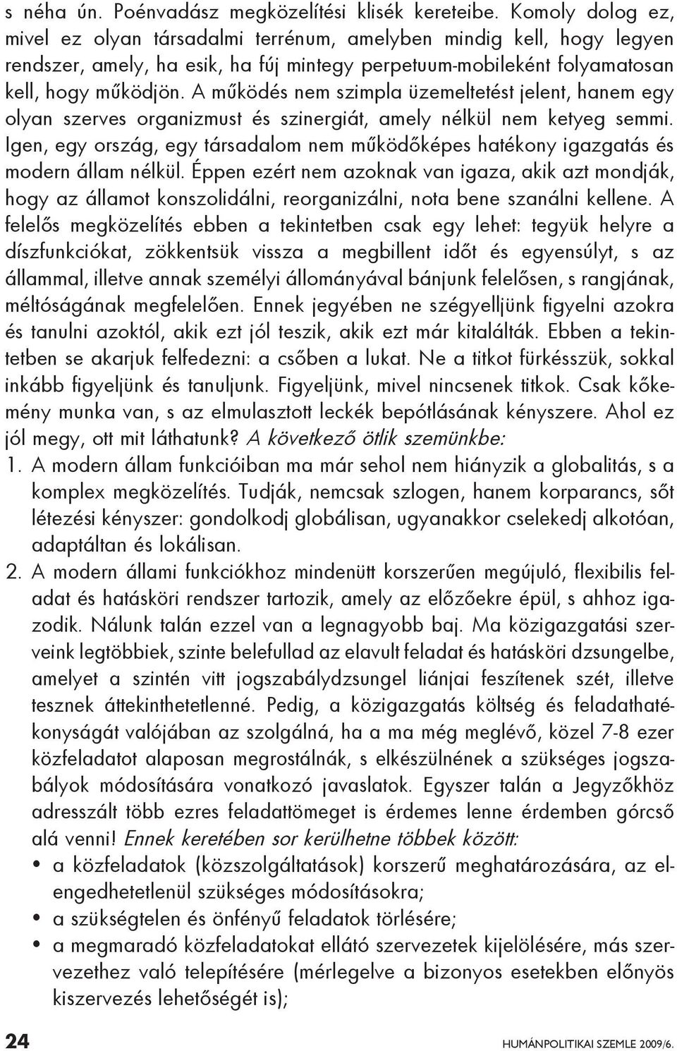 A működés nem szimpla üzemeltetést jelent, hanem egy olyan szerves organizmust és szinergiát, amely nélkül nem ketyeg semmi.