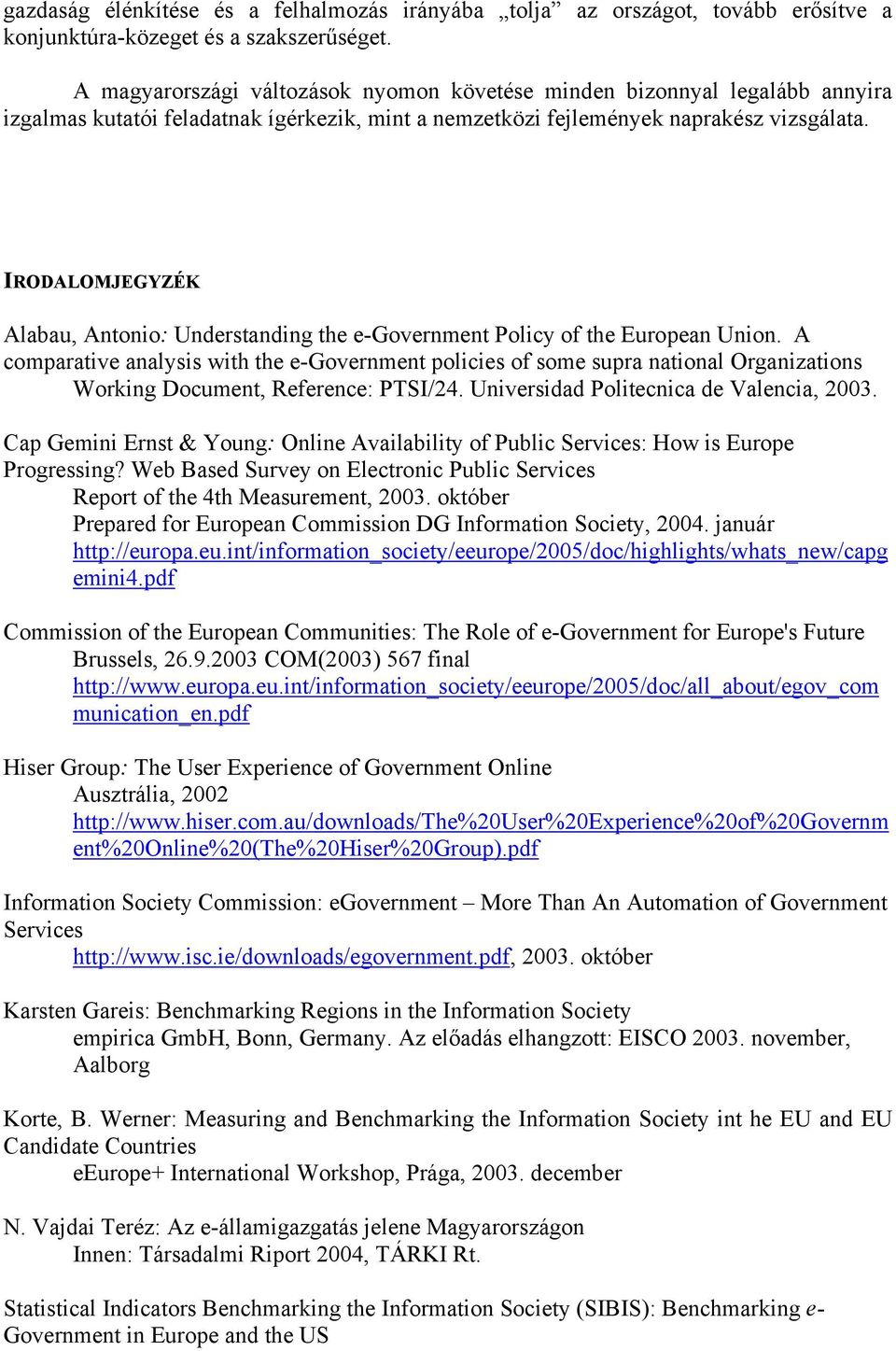 IRODALOMJEGYZÉK Alabau, Antonio: Understanding the e-government Policy of the European Union.