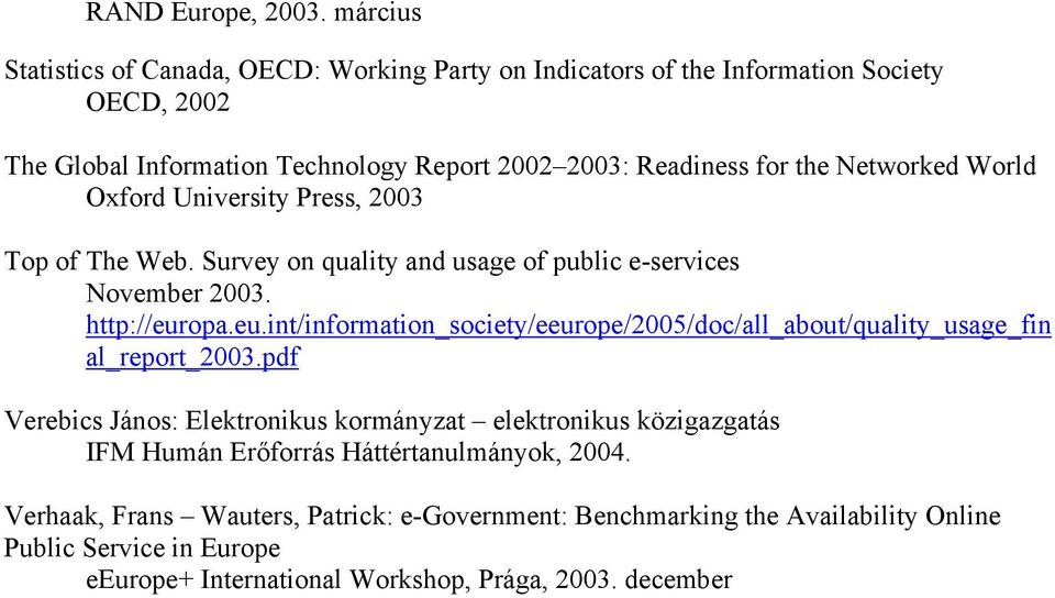 Networked World Oxford University Press, 2003 Top of The Web. Survey on quality and usage of public e-services November 2003. http://eur