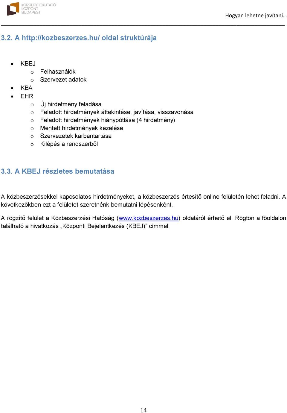 hirdetmények hiánypótlása (4 hirdetmény) Mentett hirdetmények kezelése Szervezetek karbantartása Kilépés a rendszerből 3.