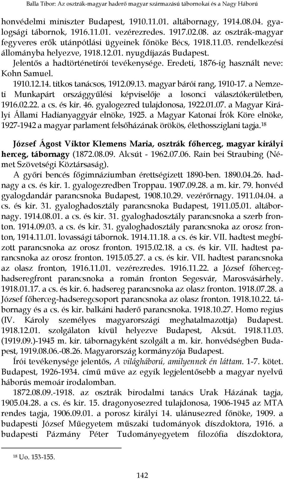 Eredeti, 1876-ig használt neve: Kohn Samuel. 1910.12.14. titkos tanácsos, 1912.09.13. magyar bárói rang, 1910-17. a Nemzeti Munkapárt országgyűlési képviselője a losonci választókerületben, 1916.02.