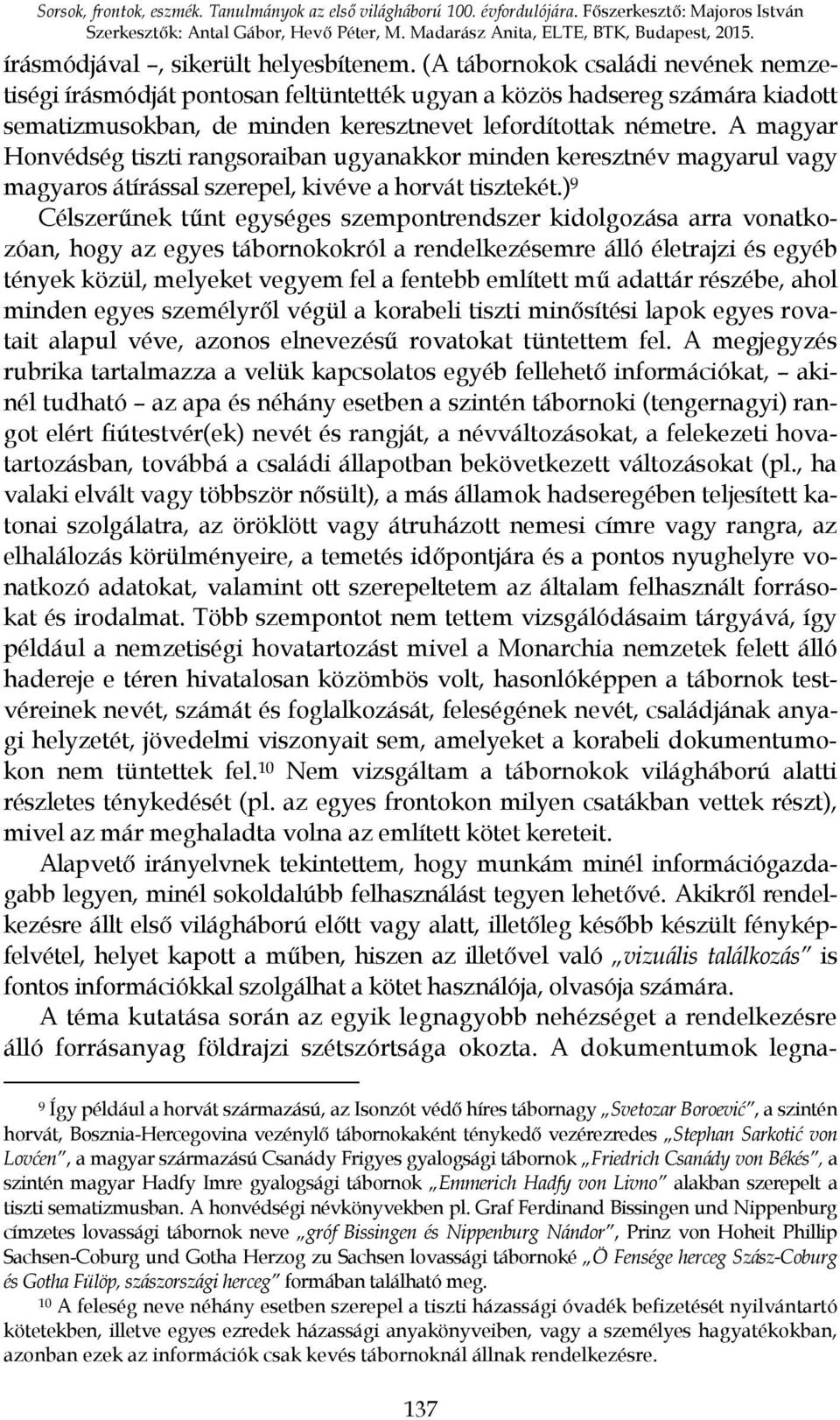 (A tábornokok családi nevének nemzetiségi írásmódját pontosan feltüntették ugyan a közös hadsereg számára kiadott sematizmusokban, de minden keresztnevet lefordítottak németre.