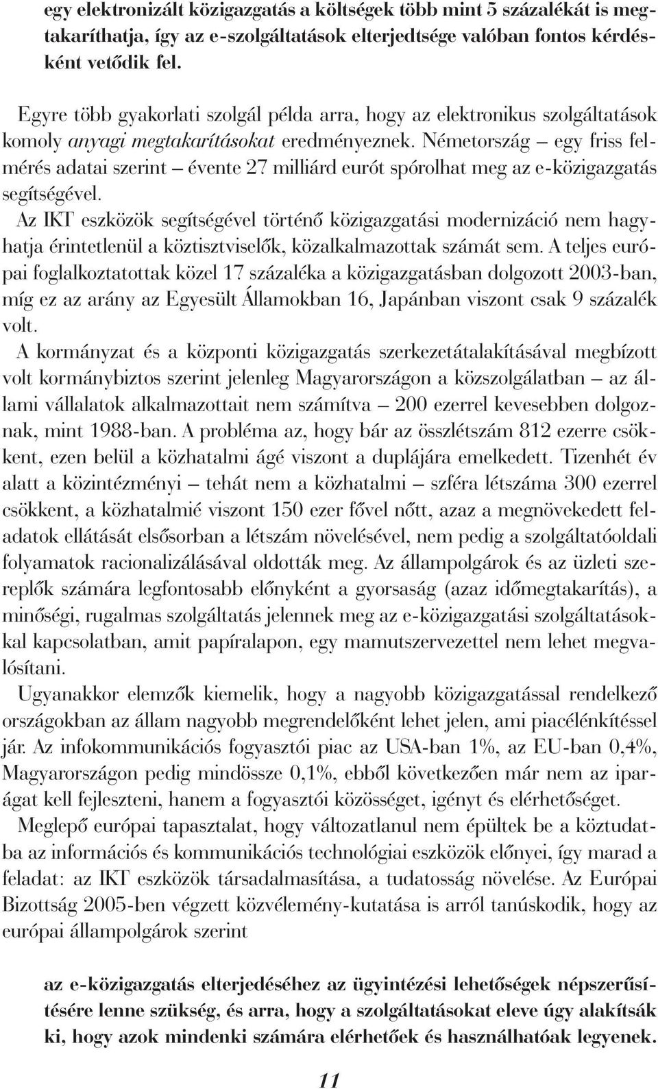 Németország egy friss felmérés adatai szerint évente 27 milliárd eurót spórolhat meg az e-közigazgatás segítségével.