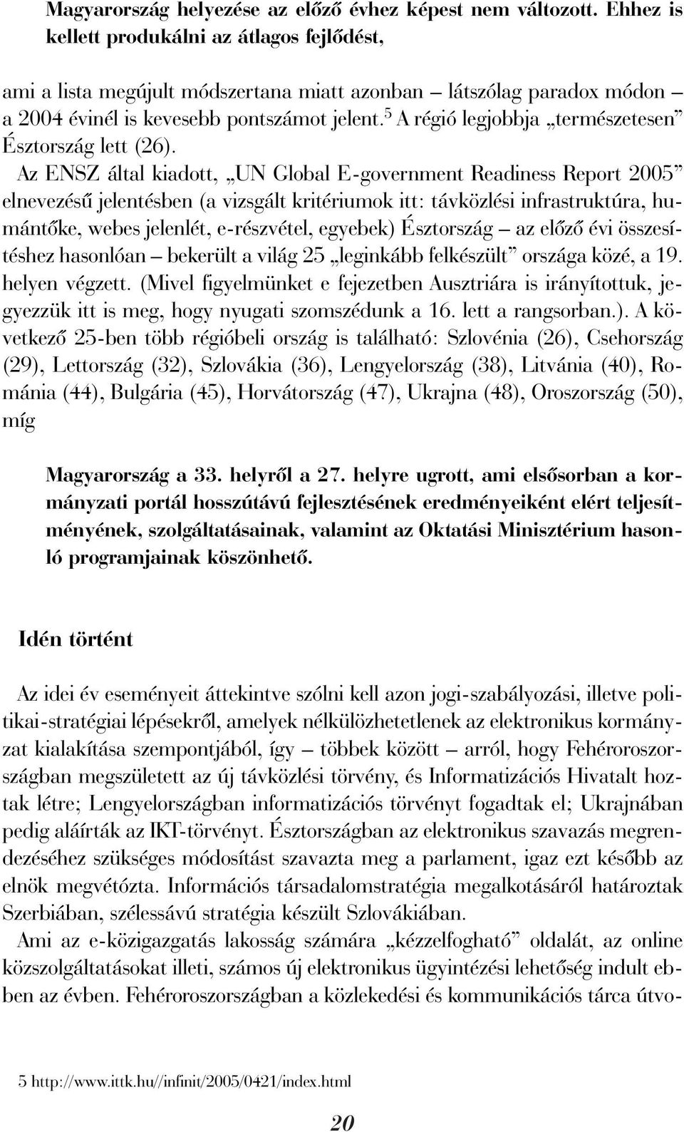 5 A régió legjobbja természetesen Észtország lett (26).