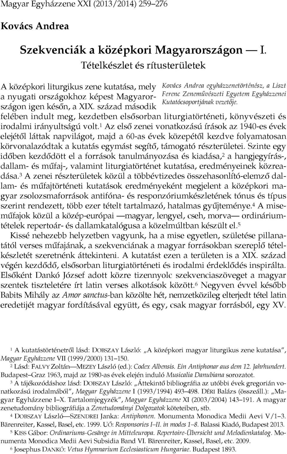 század második Kovács Andrea egyházzenetörténész, a Liszt Ferenc Zeneművészeti Egyetem Egyházzenei Kutatócsoportjának vezetője.