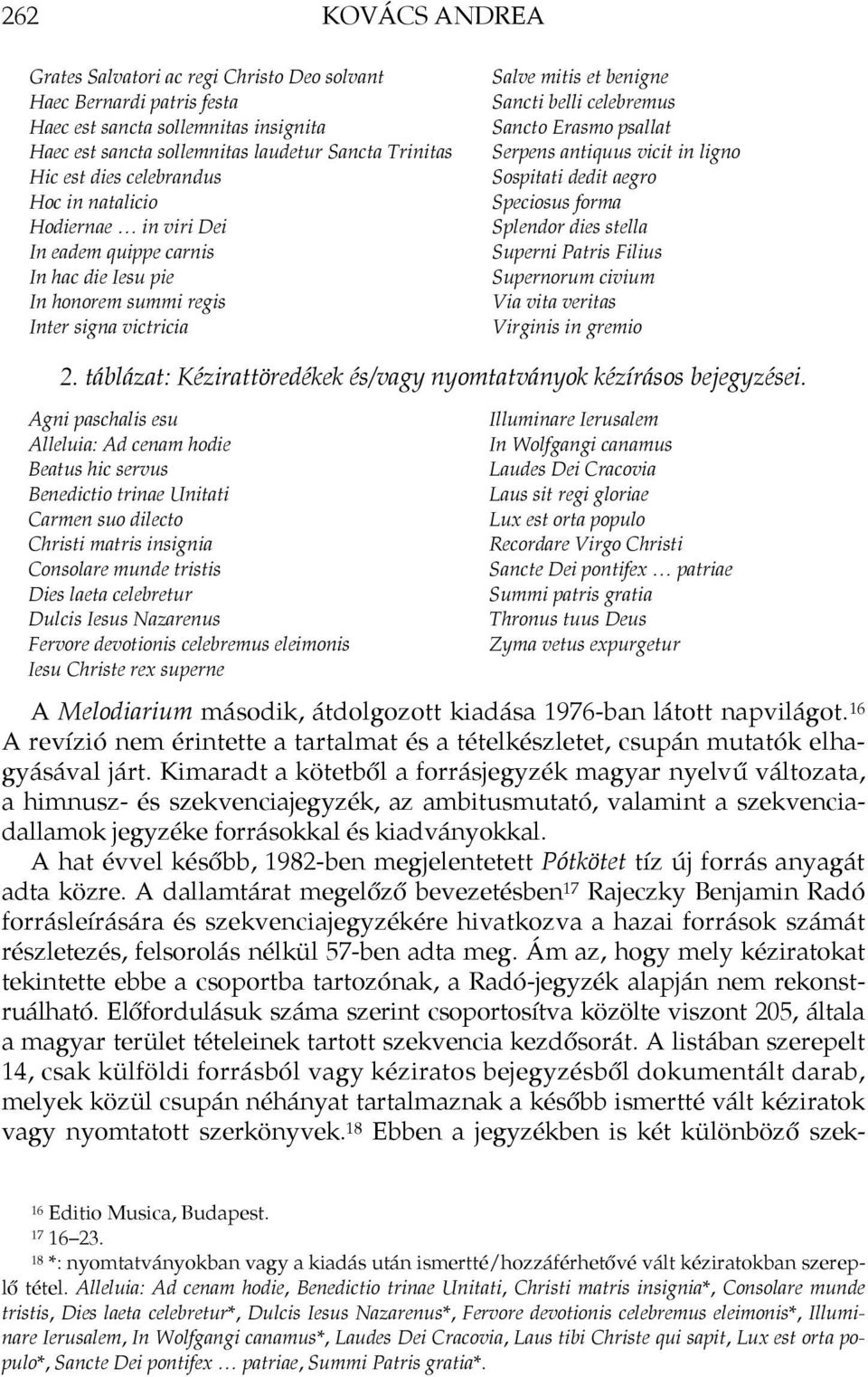 psallat Serpens antiquus vicit in ligno Sospitati dedit aegro Speciosus forma Splendor dies stella Superni Patris Filius Supernorum civium Via vita veritas Virginis in gremio 2.