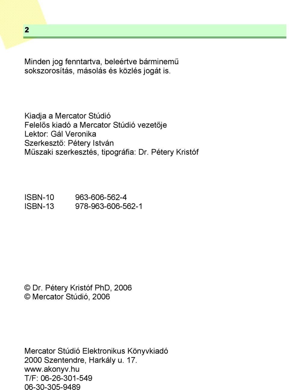 Műszaki szerkesztés, tipográfia: Dr. Pétery Kristóf ISBN-10 963-606-562-4 ISBN-13 978-963-606-562-1 Dr.